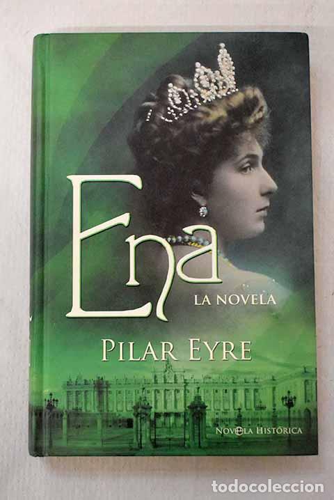 Livros em segunda m&atilde;o: Ena: la estremecedora historia de Victoria Eugenia, la esposa de Alfonso XIII.- Eyre, Pilar