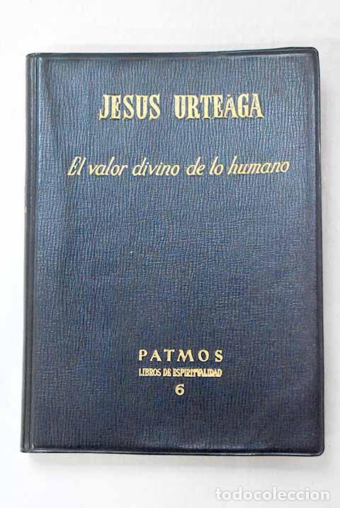 B&uuml;cher: El valor divino de lo humano.- Urteaga, Jes&uacute;s