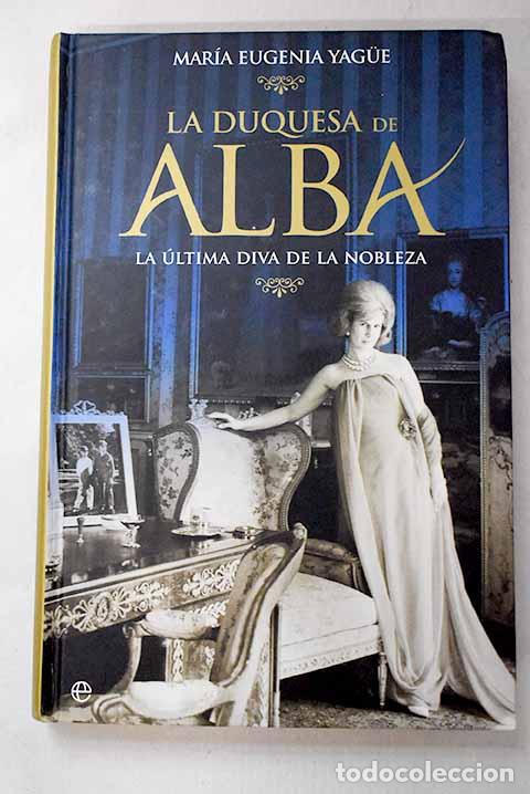 Libros: La duquesa de Alba: la &uacute;ltima diva de la nobleza.- Yague, Mar&iacute;a Eugenia