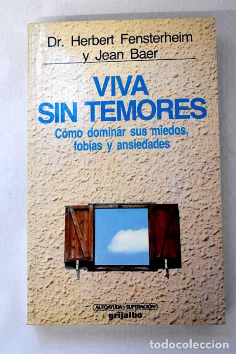 B&uuml;cher: Viva sin temores: c&oacute;mo dominar sus miedos, fobias y ansiedades negativas.- Fensterheim, Herbert