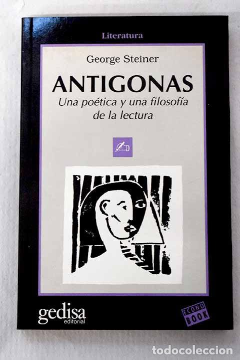 Libri di seconda mano: Ant&iacute;gonas: la traves&iacute;a de un mito universal por la historia de Occidente.- Steiner, George