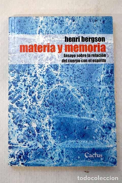 Libri di seconda mano: Materia y memoria: ensayo sobre la relaci&oacute;n de cuerpo con el esp&iacute;ritu.- Bergson, Henri