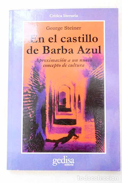 Libri di seconda mano: En el castillo de Barba Azul: aproximaci&oacute;n a nuevo concepto de cultura.- Steiner, George