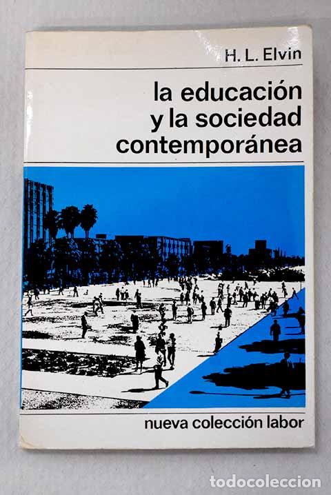 Libros: La educaci&oacute;n y la sociedad contempor&aacute;nea.- Elvin, H. L.