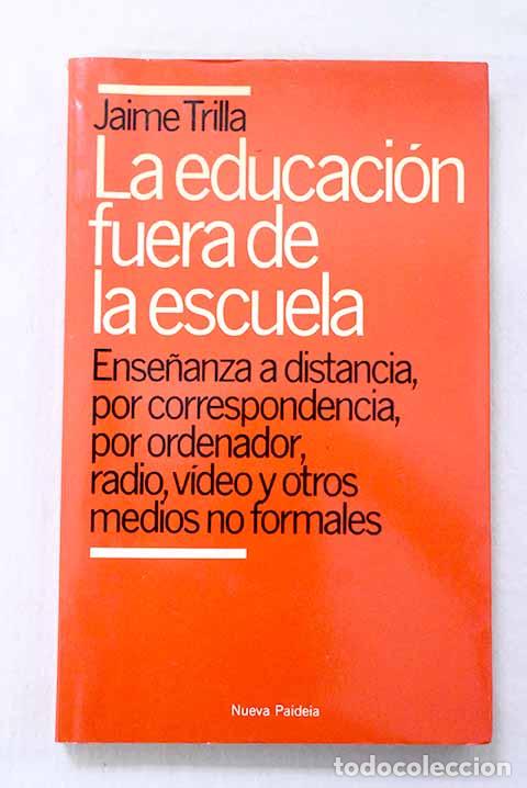 Libros: La educaci&oacute;n fuera de la escuela: ense&ntilde;anza a distancia, por correspondencia, por ordenador, radio