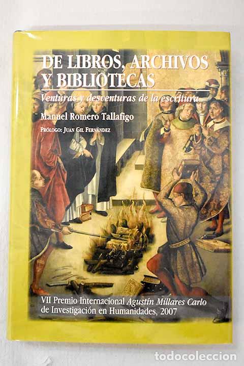 Libri di seconda mano: De libros, archivos y bibliotecas: venturas y desventuras de la escritura.- Romero Tallafigo, Manuel