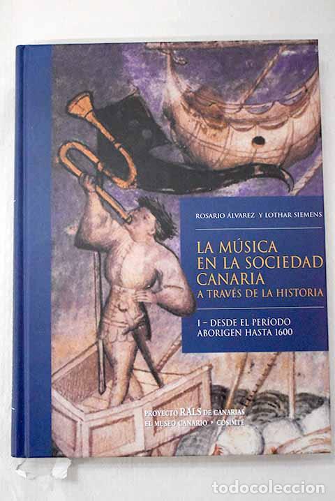 Libri di seconda mano: La m&uacute;sica en la sociedad canaria a trav&eacute;s de la historia.- &Aacute;lvarez Mart&iacute;nez, Rosario