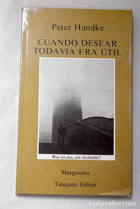 Livres: Cuando desear todav&iacute;a era &uacute;til.- Handke, Peter
