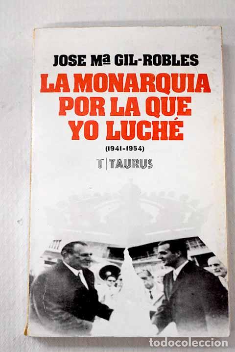 B&uuml;cher: La monarqu&iacute;a por la que yo luch&eacute;: p&aacute;ginas de un diario (1941-1954).- Gil Robles, Jos&eacute; Mar&iacute;a