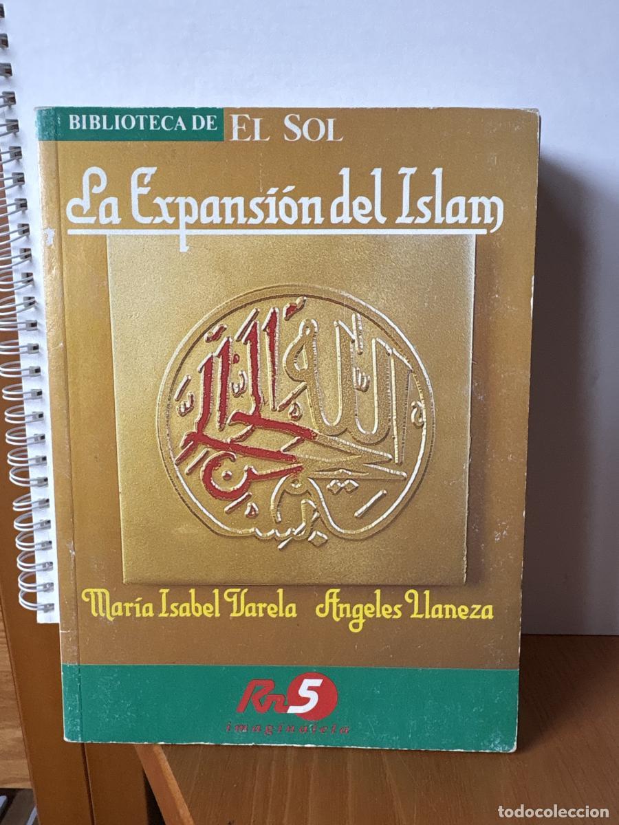 books: LA EXPANSION DEL ISLAM. COLECCION BIBLIOTECA EL SOL N&ordm; 7 - MARIA ISABEL VARELA Y ANGELES LLANEZA TD