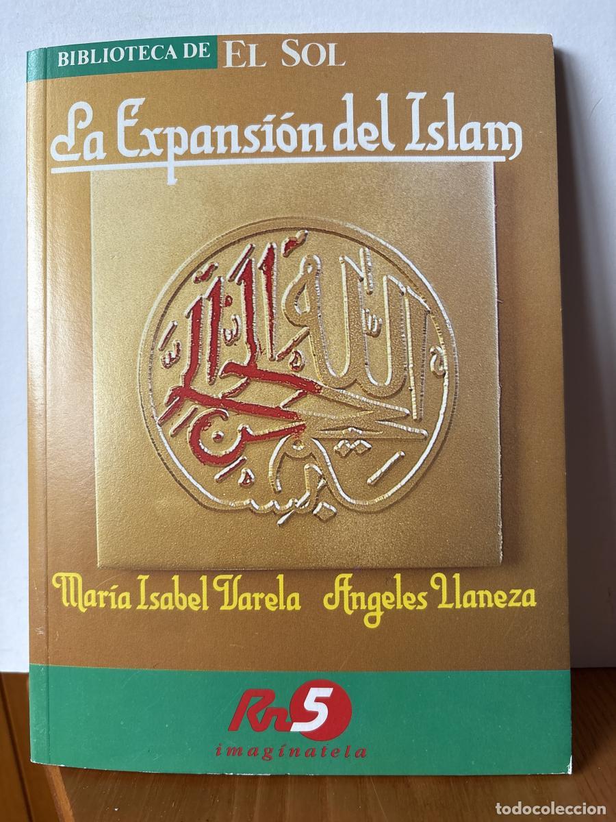 Libros: LA EXPANSION DEL ISLAM. COLECCION BIBLIOTECA EL SOL N&ordm; 7 - MARIA ISABEL VARELA Y ANGELES LLANEZA TD