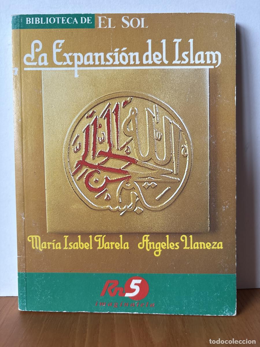 Libros: LA EXPANSION DEL ISLAM. COLECCION BIBLIOTECA EL SOL N&ordm; 7 - MARIA ISABEL VARELA Y ANGELES LLANEZA TD