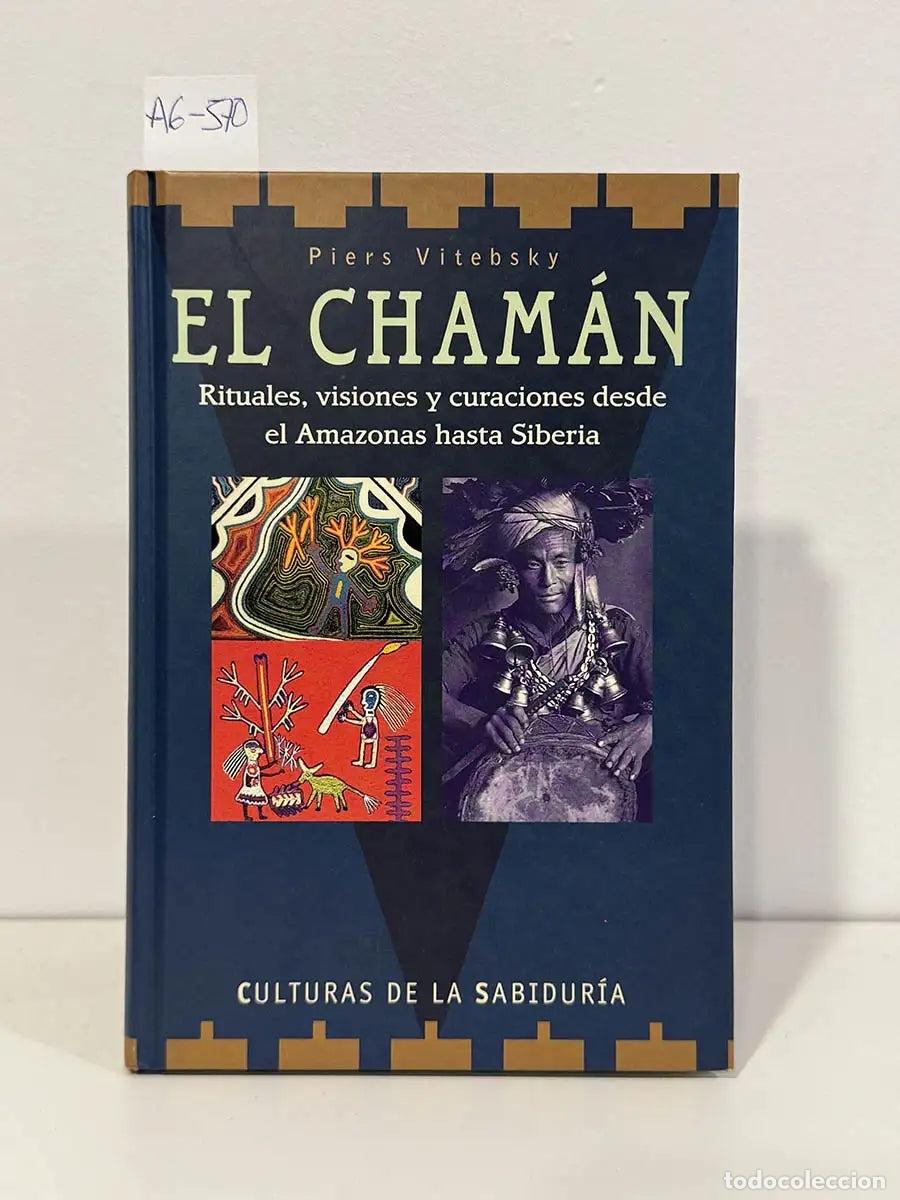 Libros: VITEBSKY, Piers. - El cham&aacute;n. Rituales, visiones y curaciones desde el Amazonas hasta Siberia.