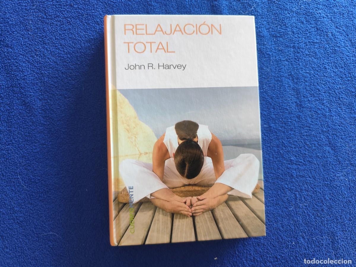 Libros: Relajaci&oacute;n Total John R. Harvey Ed. RBA 2007 Colecci&oacute;n CuerpoMente.