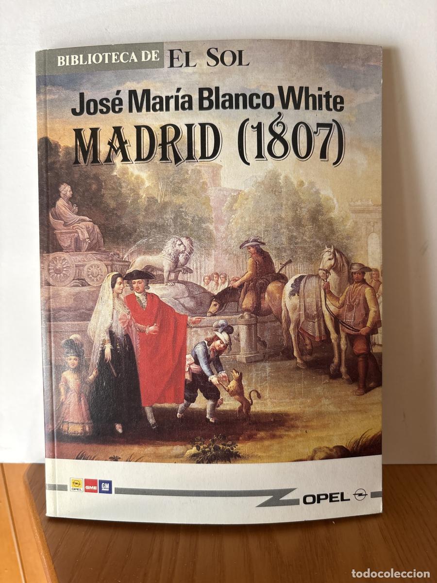 Libros: MADRID 1807. COLECCION BIBLIOTECA DE EL SOL N&ordm;48. - JOSE MARIA BLANCO WHITE TDK309