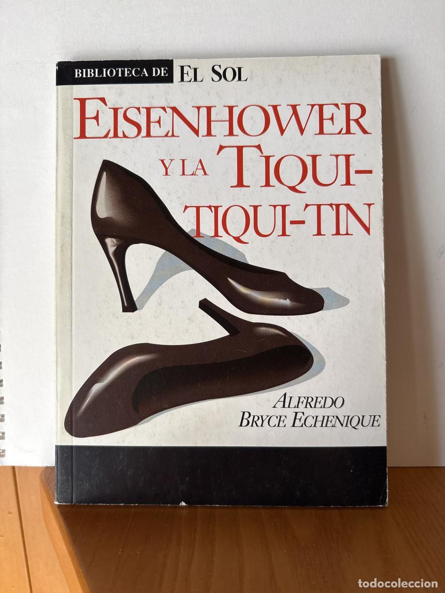 Libros: EISENHOWER Y LA TIQUI TIQUI TIN. COLECCION BIBLIOTECA DE EL SOL N&ordm;71 - ALFREDO BRYCE ECHENIQUE TDK30