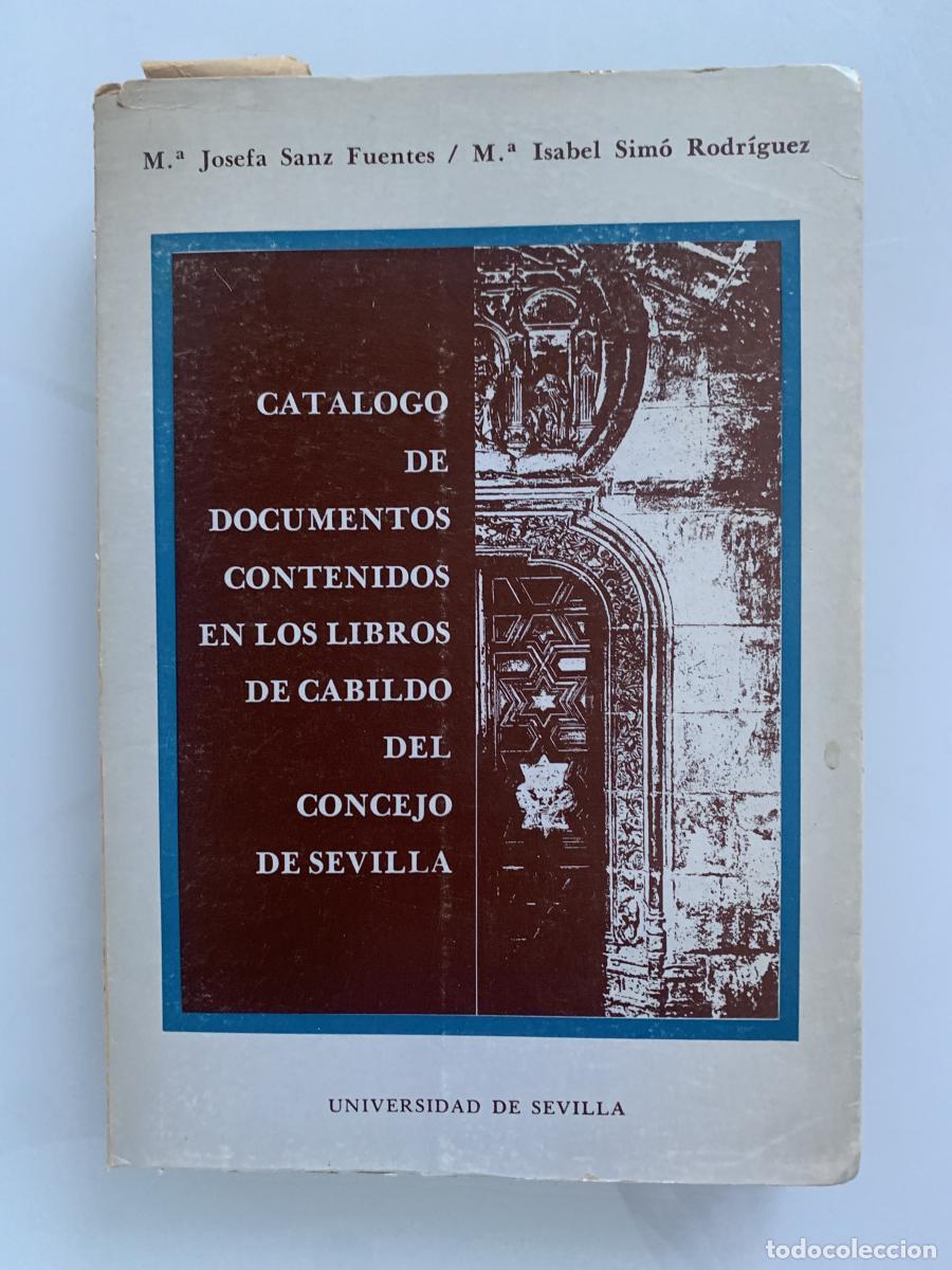 B&uuml;cher: CAT&Aacute;LOGO DE DOCUMENTOS CONTENIDOS EN LOS LIBROS DE CABILDO DEL CONCEJO DE SEVILLA - M&ordf; Josefa Sanz F