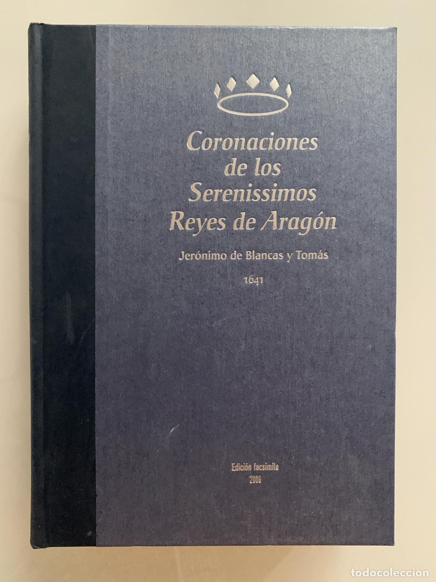 Libros: CORONACIONES DE LOS SERENISSIMOS REYES DE ARAG&Oacute;N (edici&oacute;n facs&igrave;mile) - Jer&oacute;nimo de Blancas y Tom&aacute;s