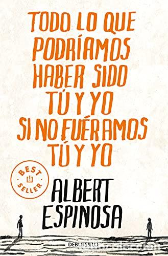 Livros em segunda m&atilde;o: TODO LO QUE PODR&Iacute;AMOS HABER SIDO TU Y YO SI NO FUERAMOS TU Y YO - Espinosa,Albert