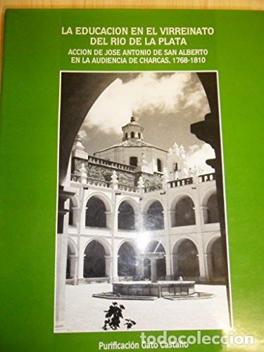 Livres: LA EDUCACI&Oacute;N EN EL VIRREINATO DEL R&Iacute;O DE LA PLATA ACCI&Oacute;N DE JOS&Eacute; ANTONIO DE SAN ALBERTO EN LA AUDIEN