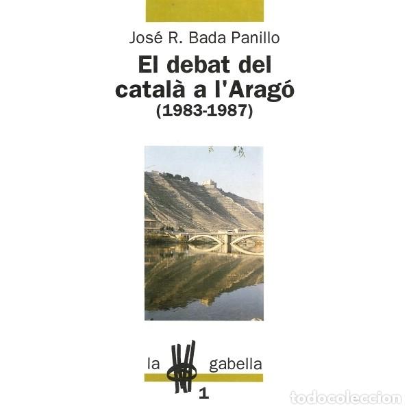 Livres: EL DEBAT DEL CATAL&Agrave; A L&acute;ARAG&Oacute; 1983-1987 - Bada Panillo,Jos&eacute; R.
