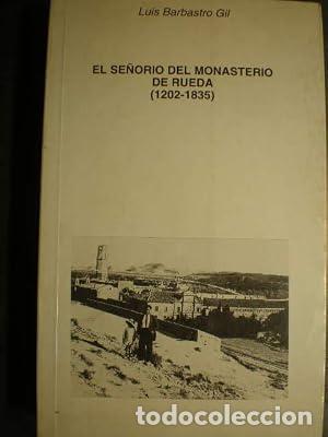 Livres: EL SE&Ntilde;OR&Iacute;O DEL MONASTERIO DE RUEDA 1202-1835 - Barbastro Gil,Luis