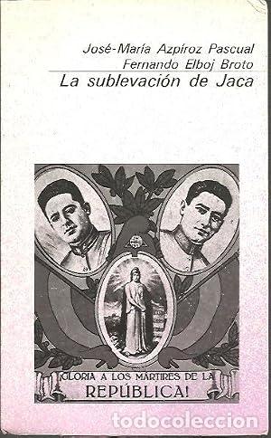 B&uuml;cher: LA SUBLEVACI&Oacute;N DE JACA - Azpiroz Pascual/Elboj Broto