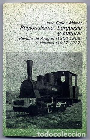 Libros: REGIONALISMO BURGUESIA Y CULTURA Revista de Arag&oacute;n (1900-1905) y Hermes (1917-1922) - Mainer,Jos&eacute; Ca