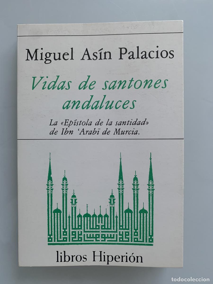 B&uuml;cher: VIDAS DE SANTONES ANDALUCES. La &rdquo;Ep&iacute;stola de la santidad&rdquo; de Ibn 'Arab&iacute; de Murcia - Miguel As&iacute;n Pala