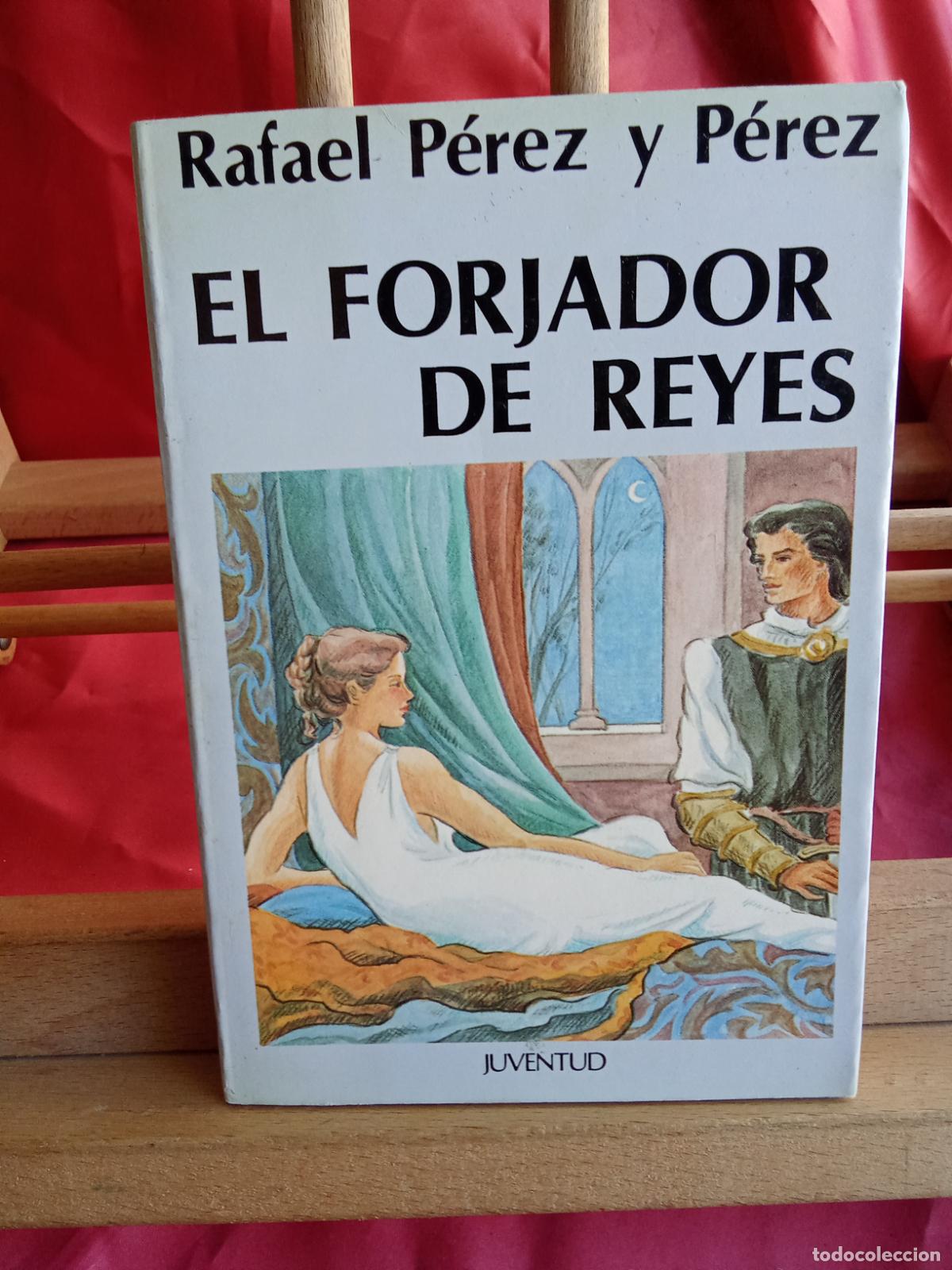 Libros: El forjador de reyes. Rafael P&eacute;rez y P&eacute;rez L.12229-956