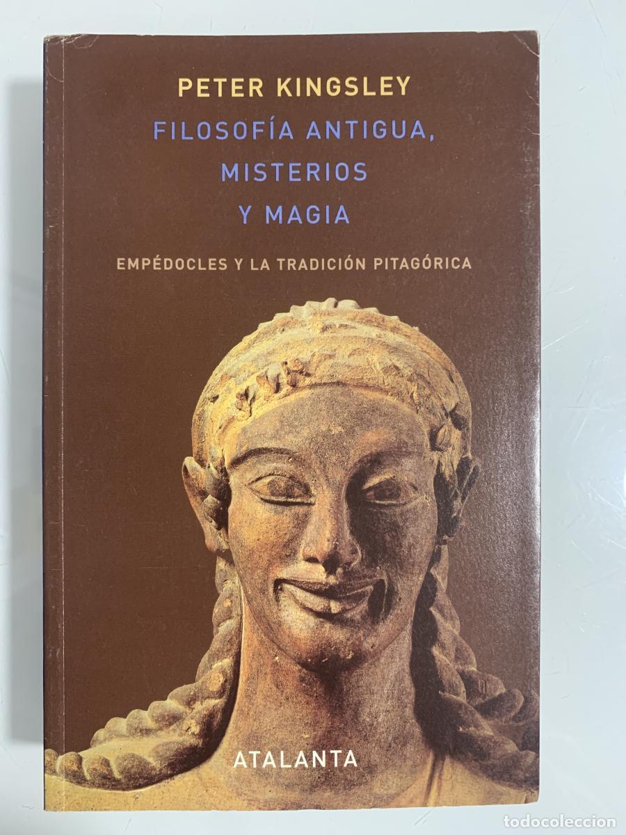 Libri di seconda mano: FILOSOF&Iacute;A ANTIGUA, MISTERIOS Y MAGIA. Emp&eacute;docles y la tradici&oacute;n pitag&oacute;rica - Peter Kingsley