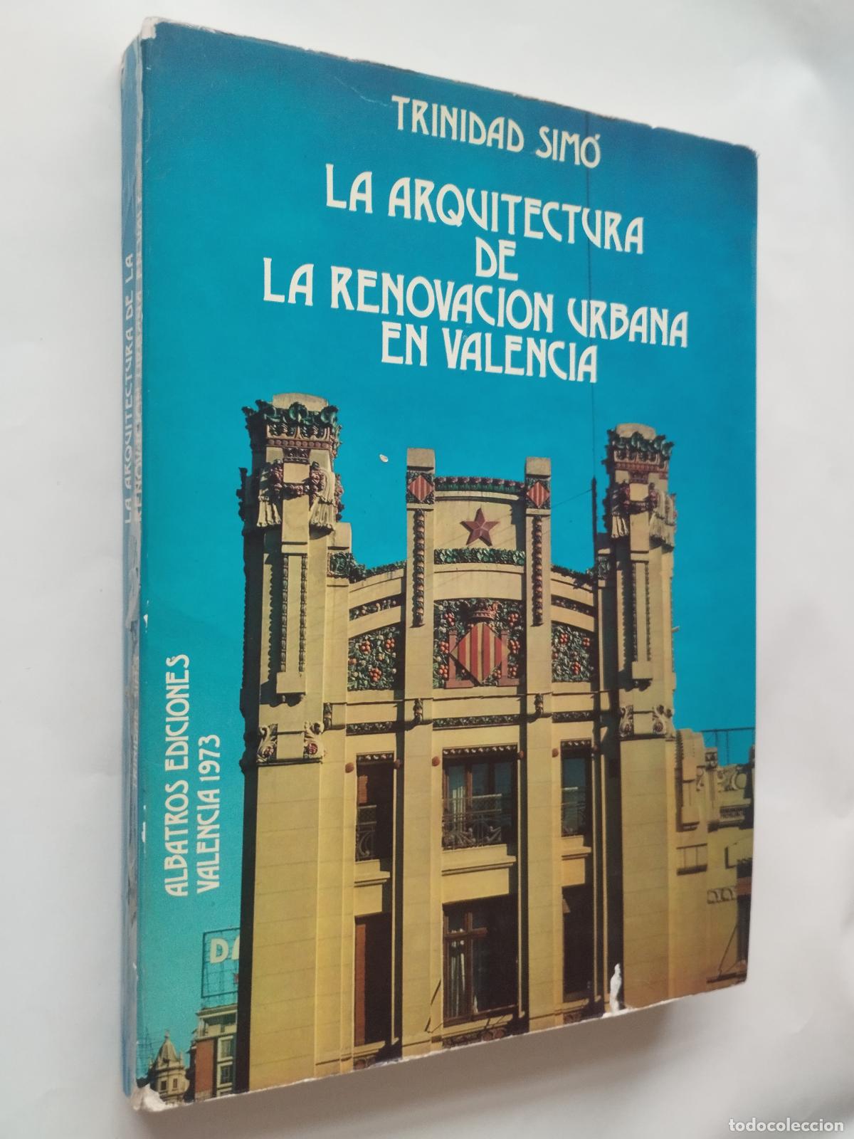 books: LA ARQUITECTURA DE LA RENOVACI&Oacute;N URBANA EN VALENCIA - TRINIDAD SIM&Oacute; - Pr&oacute;logo de Joan Fuster. Fotogr