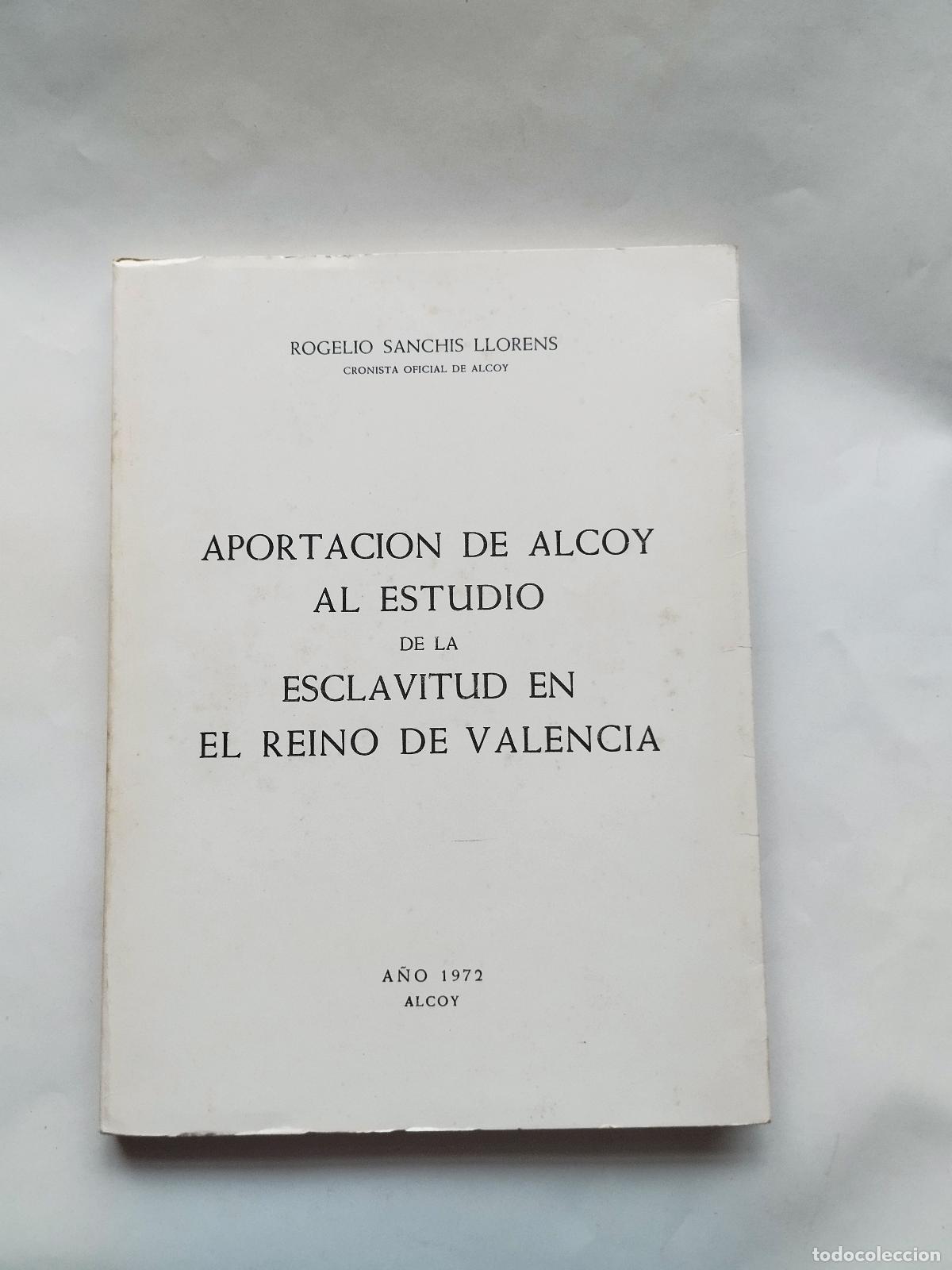 books: APORTACI&Oacute;N DE ALCOY AL ESTUDIO DE LA ESCLAVITUD EN EL REINO DE VALENCIA - ROGELIO SANCHIS LLORENS -