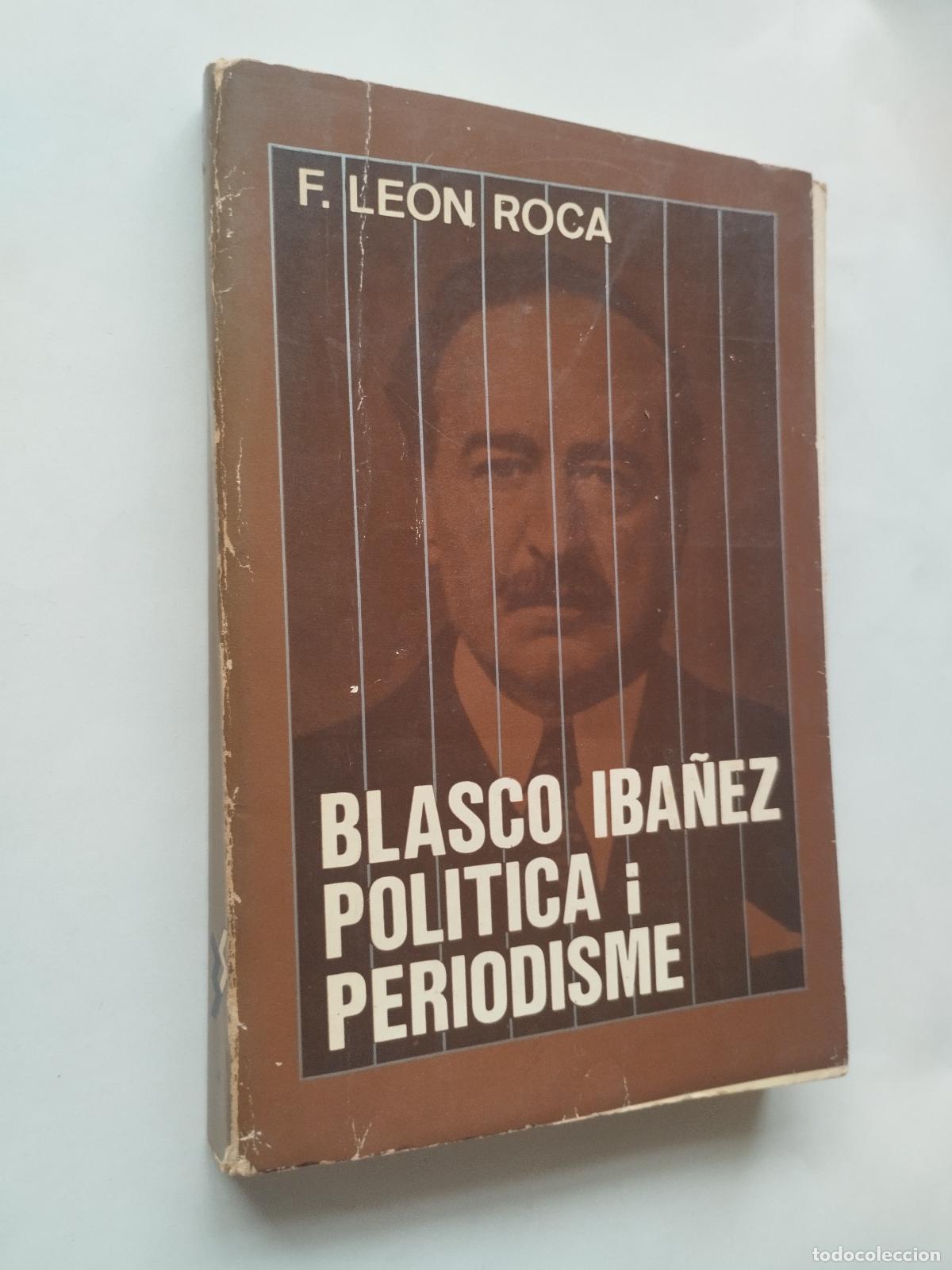 books: BLASCO IBA&Ntilde;EZ POLITICA I PERIODISME - F. LEON ROCA - F. LE&Oacute;N ROCA