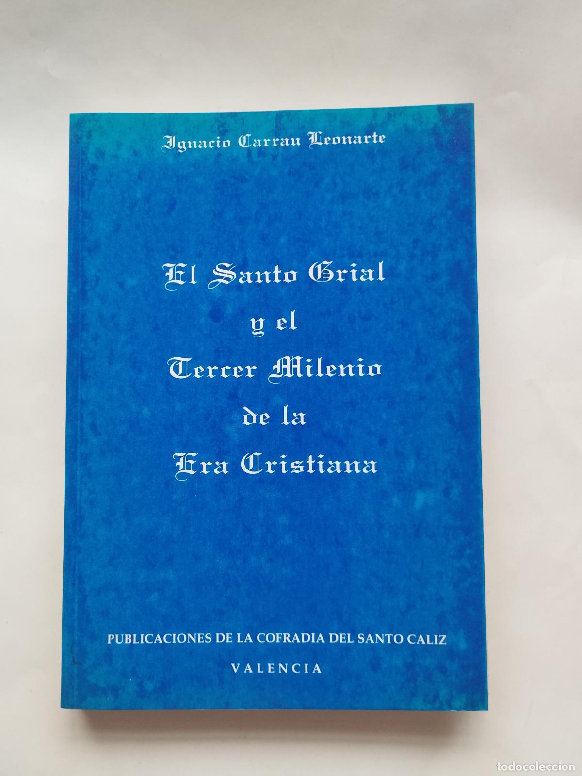 Libros: EL SANTO GRIAL Y EL TERCER MILENIO DE LA ERA CRISTIANA - IGNACIO CARRAU LEONARTE - Ignacio Carrau Le