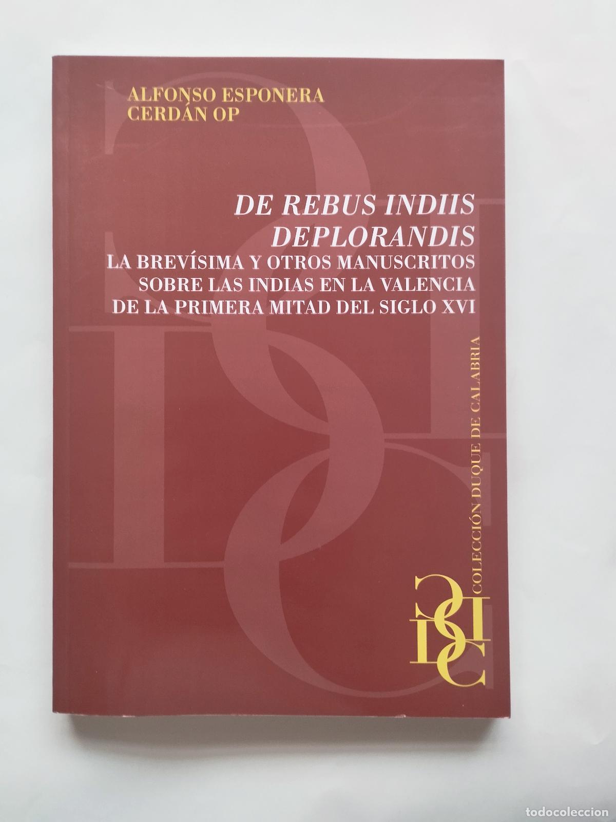 Libros: DE REBUS INDIIS DEPLORANDIS LA BREV&Iacute;SIMA Y OTROS MANUSCRITOS SOBRE LAS INDIAS EN LA VALENCIA DE... -