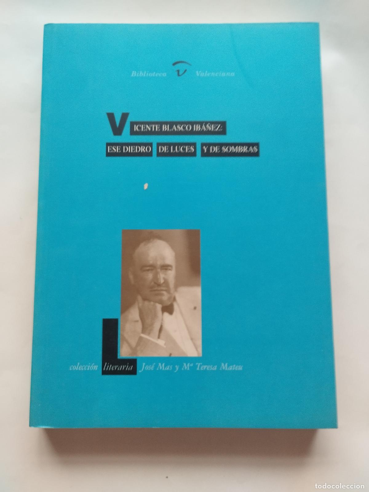 Libros: VICENTE BLASCO IB&Aacute;&Ntilde;EZ: ESE DIEDRO DE LUCES Y DE SOMBRAS - JOS&Eacute; MAS Y M.&ordf; TERESA MATEU - Jos&eacute; Mas y M