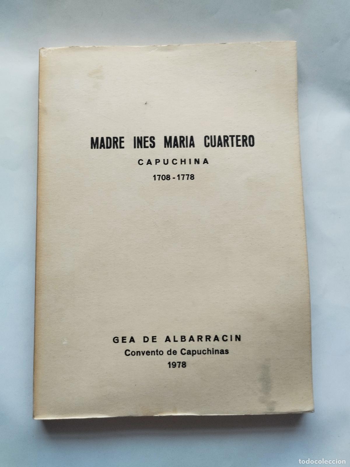Libros: MADRE INES MARIA CUARTERO CAPUCHINA 1708-1778 - CONVENTO DE CAPUCHINAS GEA DE ALBARRACIN - Sin autor