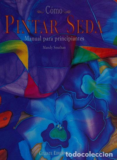 B&uuml;cher: C&oacute;mo pintar seda: Manual para principiantes- 9788482111520
