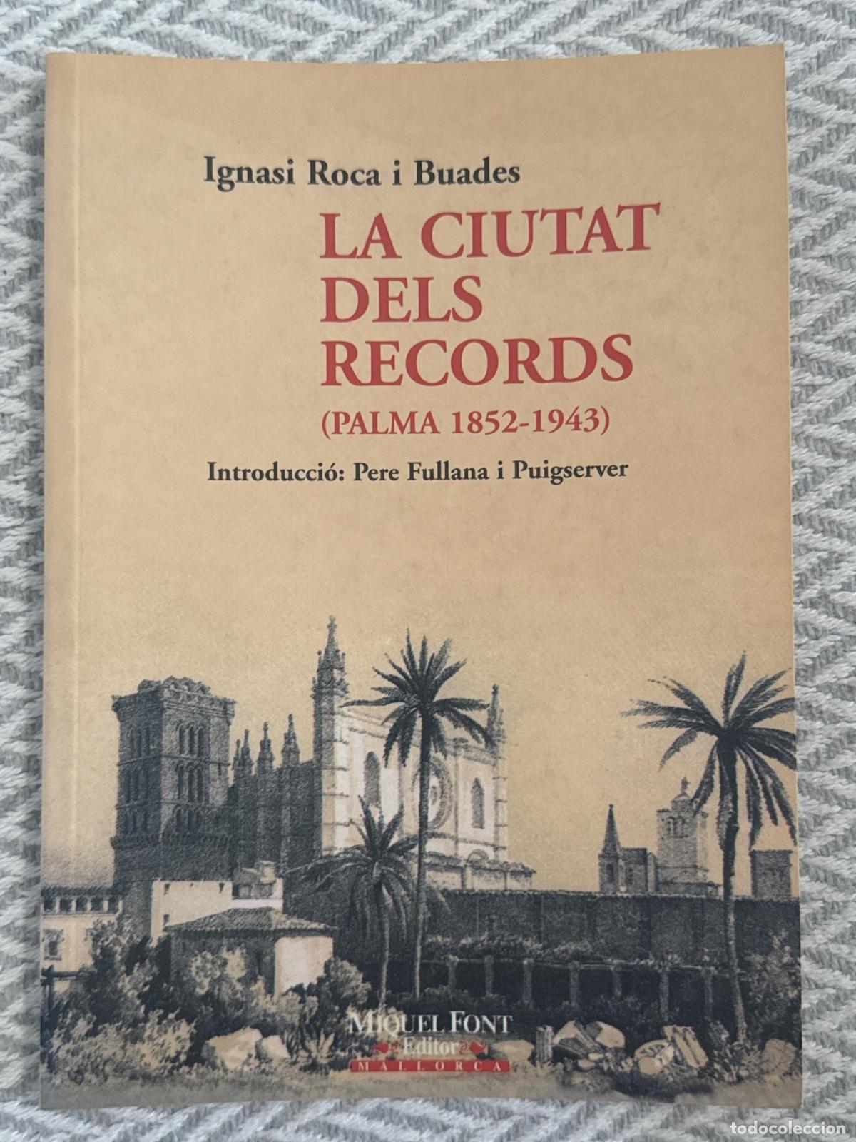 Libri di seconda mano: La ciutat dels records (Palma 1852-1943) - Ignacio Roca Buades