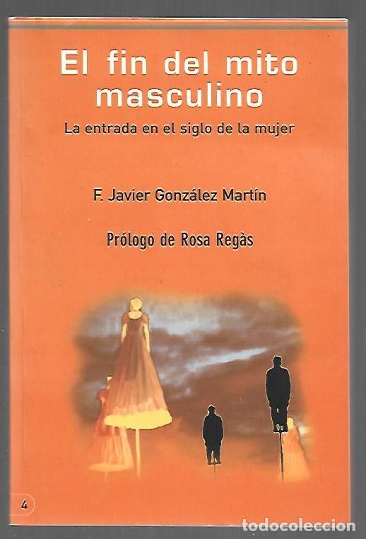B&uuml;cher: FIN DEL MITO MASCULINO - EL. LA ENTRADA EN EL SIGLO DE LA MUJER - GONZALEZ MARTIN, F. JAVIER