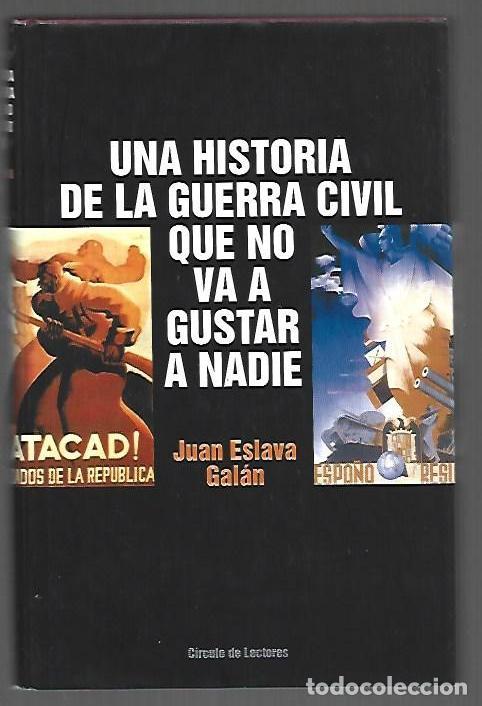 Livres: HISTORIA DE LA GUERRA CIVIL QUE NO VA A GUSTAR A NADIE - UNA - ESLAVA GALAN, JUAN