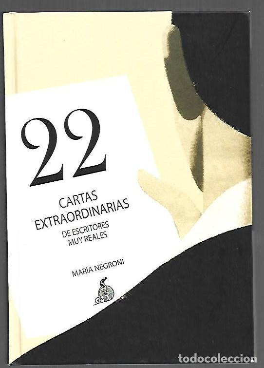 Libros: 22 CARTAS EXTRAORDINARIAS DE ESCRITORES MUY REALES - NEGRONI, MARIA