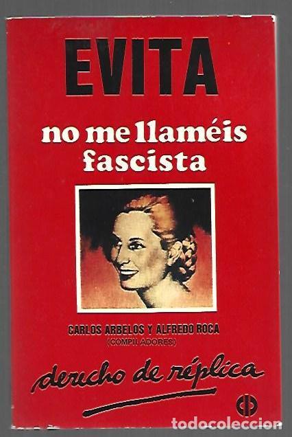 Libros: EVITA: NO ME LLAMEIS FASCISTA - EVITA (COMPILACION DE CARLOS ARBELOS Y ALFREDO ROCA)