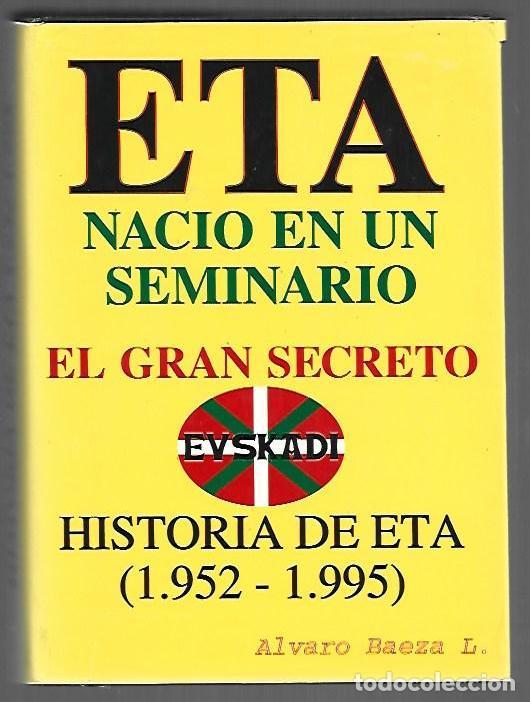 Libros: ETA NACIO EN UN SEMINARIO. EL GRAN SECRETO. HISTORIA DE ETA 1952-1995 - BAEZA, ALVARO