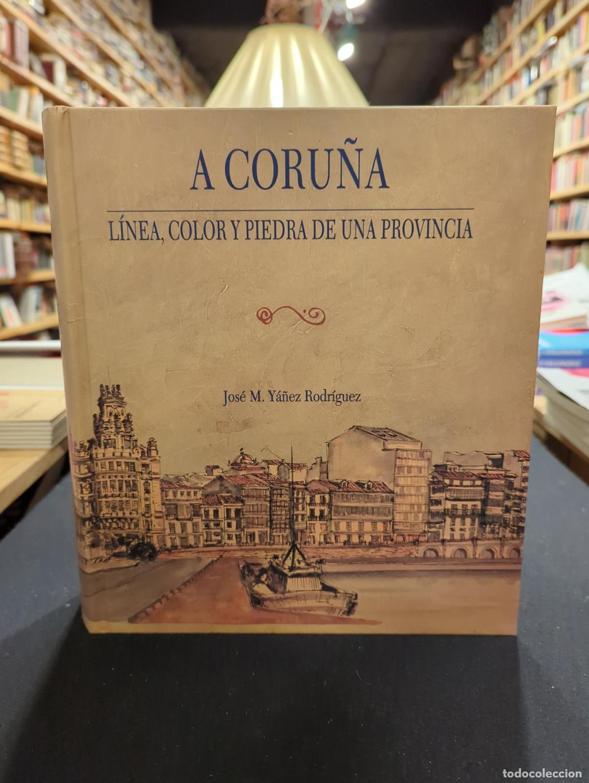 B&uuml;cher: A Coru&ntilde;a. L&iacute;nea, color y piedra de una provincia - Jos&eacute; M. Y&aacute;&ntilde;ez Rodr&iacute;guez