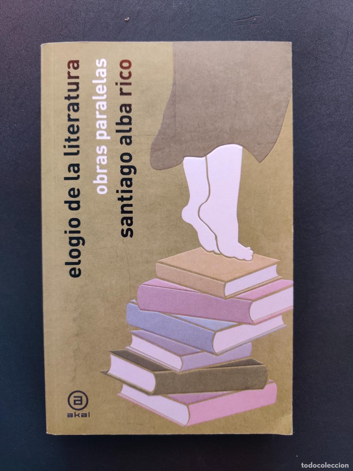 Libri di seconda mano: Santiago Alba Rico - Elogio de la literatura. Obras paralelas