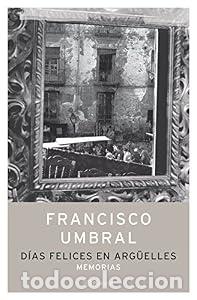 Libros: D&iacute;as felices en Arg&uuml;elles - Francisco Umbral