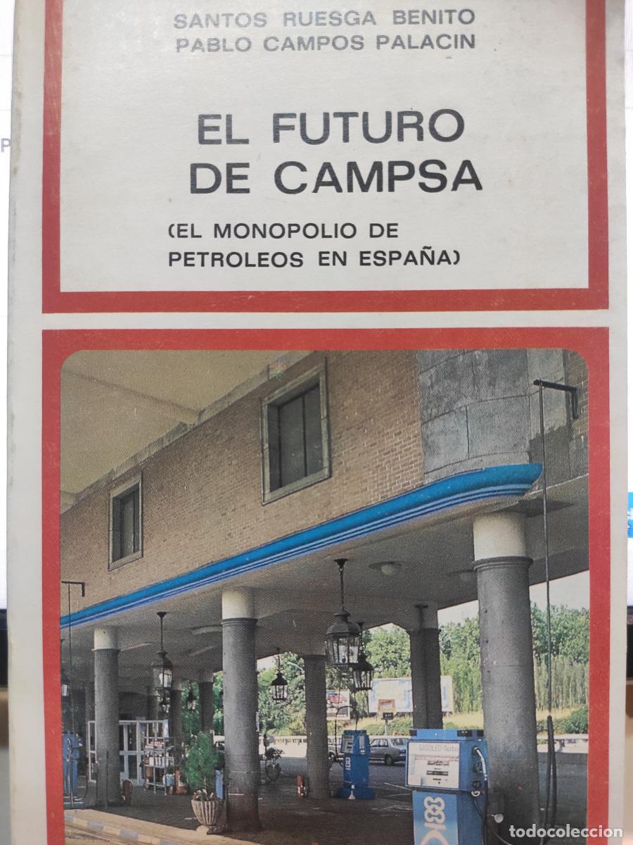 Libros: El futuro del monopolio de petr&oacute;leos en Espa&ntilde;a y su compa&ntilde;&iacute;a arrendataria (CAMPSA) - Pablo Campos Pa