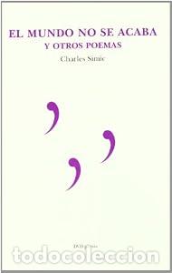 Libros: El mundo no se acaba y otros poemas - Charles Simic Mario Lucarda